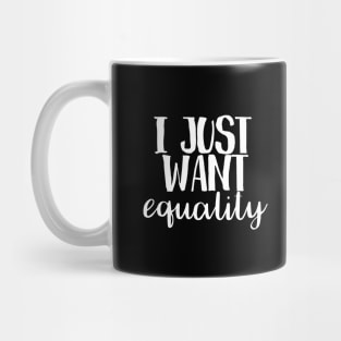 I just want equality Mug